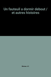 Un fauteuil a dormir debout / et autres histoires