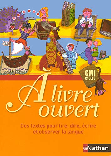 A livre ouvert CM1: Des textes pour lire, dire, écrire et observer la langue
