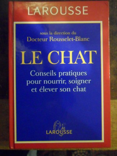 Le chat: Conseils pratiques pour nourrir, soigner et élever son chat