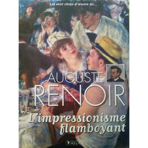 Les cent chefs-d'oeuvre de Auguste Renoir l'impressionnisme flamboyant