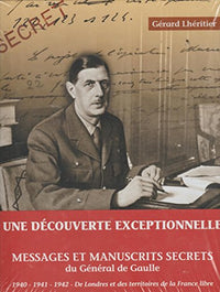Messages et manuscrits secrets du général de Gaulle. 1940-1941-1942, de Londres et des territoires de la France libre.