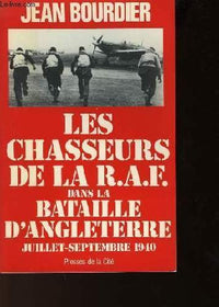 Les chasseurs de la r.a.f. [royal air force] dans la bataille d'Angleterre : juillet-septembre 1940