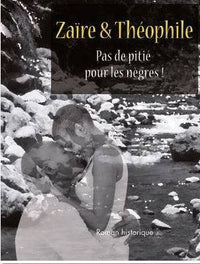 Zaïre & Théophile. Pas de pitié pour les nègres