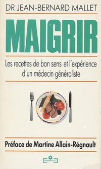 Maigrir : Les recettes de bon sens et l'expérience d'un médecin généraliste