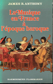 Musique en france a l'epoque baroque de beaujoyeulx a rameau (La): - TRADUIT DE L'ANGLAIS