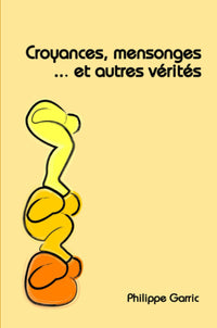 Croyances, mensonges... et autres vérités !