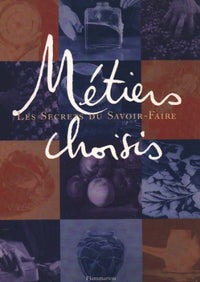 METIERS CHOISIS - LES SECRETS DU SAVOIR-FAIRE