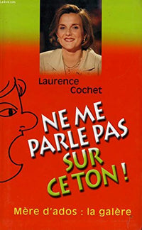 Ne me parle pas sur ce ton - Mère d'ados la galère