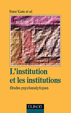L'institution et les institutions, étude psychanalytiques, deuxième édition
