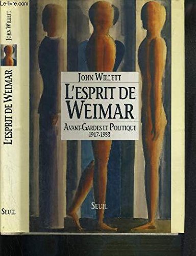 L'Esprit de Weimar. Avant-gardes et politique (1917-1933)