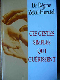 Ces gestes simples qui guérissent : Les clés du neurobonheur
