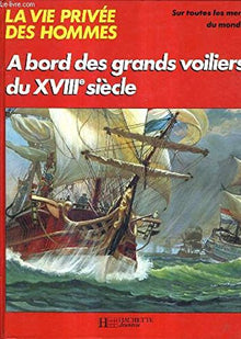A bord des grands voiliers du XVIIIe siecle