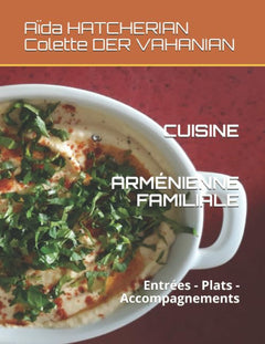 CUISINE ARMÉNIENNE FAMILIALE: Entrées - Plats - Accompagnements
