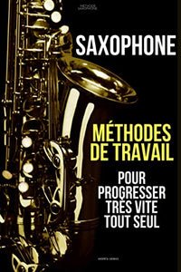 Méthodes de travail du saxophone pour progresser très vite tout seul