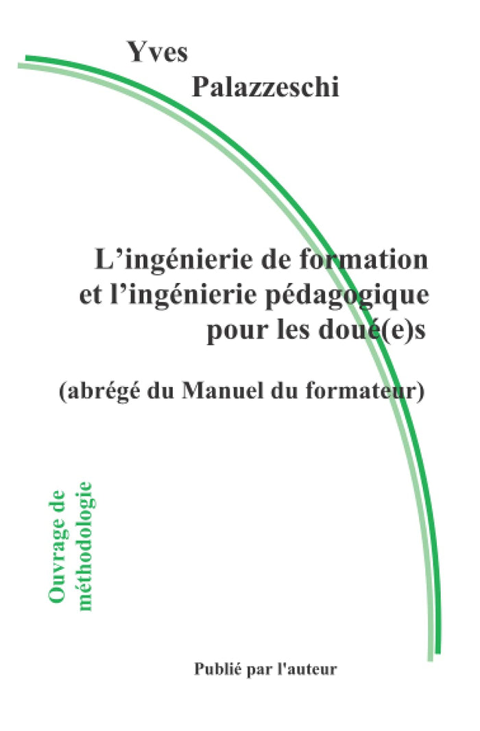 L’ingénierie de formation et l’ingénierie pédagogique pour les doué(e)s: Abrégé du Manuel du formateur