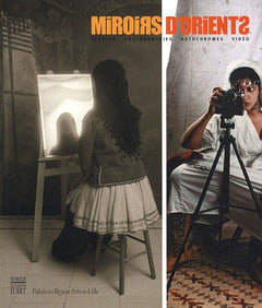 Miroirs d'Orients: Dessins-Photographies-Autochromes-Vidéo