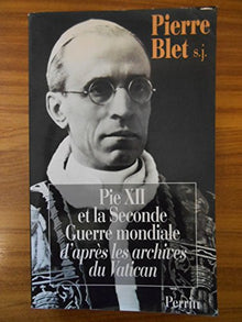Pie XII et la Seconde Guerre mondiale, d'après les archives du Vatican