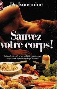 Sauvez votre corps prevenir et guerir les maladies modernes