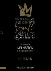 Déverrouiller une identité royale dans les cours célestes: Les mystères de Melkisédek et les sept esprits de Dieu