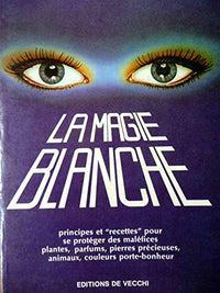 La magie blanche - principes et recettes