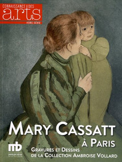 Connaissance des Arts, Hors-série N° 551 : Mary Cassatt à Paris : Gravure et Dessins de la Collection Ambroise Vollard