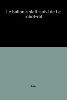 Le ballon-soleil. suivi de Le robot-rat