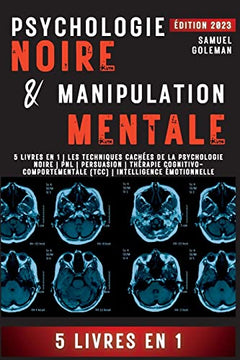 Psychologie Noire Et Manipulation Mentale: 5 livres en 1 Les techniques cachées de la psychologie noire Pnl Persuasion Thérapie cognitivo-comportementale (TCC) Intelligence émotionnelle
