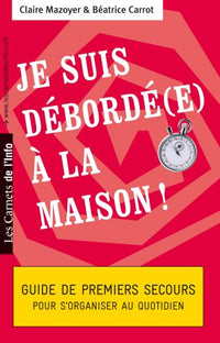 Je suis débordé(e) à la maison - Guide de premiers secours pour s'organiser au quotidien