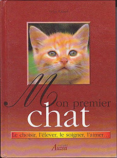 Mon premier chat : Le choisir, l'élever, le soigner, l'aimer