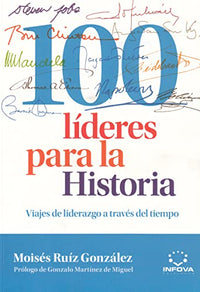 100 Líderes Para La Historia: Viajes de liderazgo a través del tiempo (LITERATURA DE GESTION)
