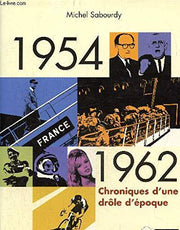 1954-1962 : Chronique d'une drôle d'époque