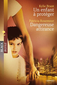 Un enfant à protéger - Dangereuse attirance