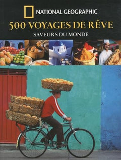 500 voyages de rêve: Saveurs du monde