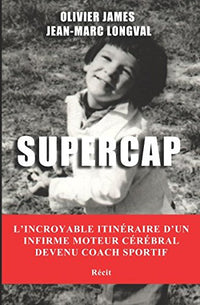 SUPERCAP: L'incroyable itinéraire d'un infirme moteur cérébral devenu coach sportif