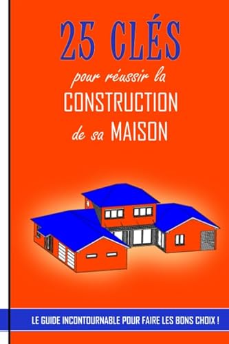 25 clés pour réussir la construction de sa maison