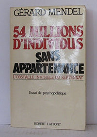 54 millions d'individus sans appartenance : l'obstacle invisible du septennat : essai de psychopolitique