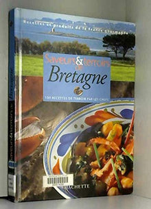 Saveurs & terroirs de Bretagne: 100 recettes de terroir par les chefs