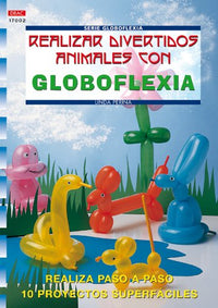 Serie Globoflexia nº 2. REALIZAR DIVERTIDOS ANIMALES CON GLOBOFLEXIA (CREA CON PATRONES-GLOBOFLEXIA)