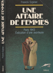 Une Affaire De Femmes. Paris 1943, Execution D'Une Avorteuse
