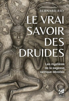 Le vrai savoir des druides - Le mystère de la sagesse celtique dévoilés