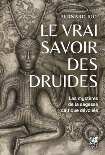 Le vrai savoir des druides - Le mystère de la sagesse celtique dévoilés