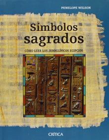 Símbolos sagrados: Cómo leer los jeroglíficos egipcios: 1 (Egipto)