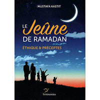 Le jeûne de Ramadan éthique et préceptes