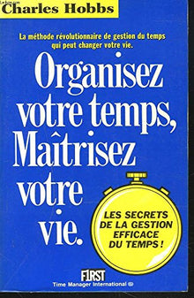 Organisez votre temps, maîtrisez votre vie