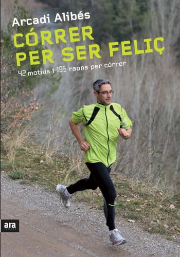 Córrer Per Ser Feliç. 42 Motius I 195 Raons Per Córrer (DEPORTES)
