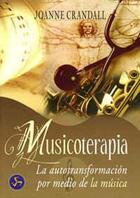 Musicoterapia: La autotransformación por medio de la música (Autoayuda)