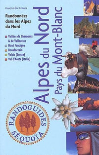 Alpes du Nord - Pays du Mont-Blanc : Vallées de Chamonix et de Vallorcine, Haut Faucigny, Beaufortain, Valais, Val-d'Aoste