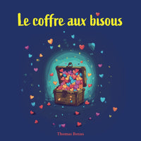 Le coffre aux bisous: Une aventure féérique au royaume des merveilles pour les enfants de 3 à 6 ans