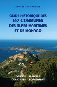 Guide historique des 163 communes des Alpes-Maritimes et de Monaco