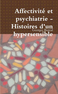 Affectivité et psychiatrie - Histoires d'un hypersensible